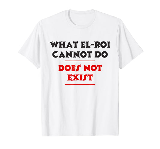 What EL-Roi Cannot Do Does Not Exist - NPSSD Morning prayer T-Shirt