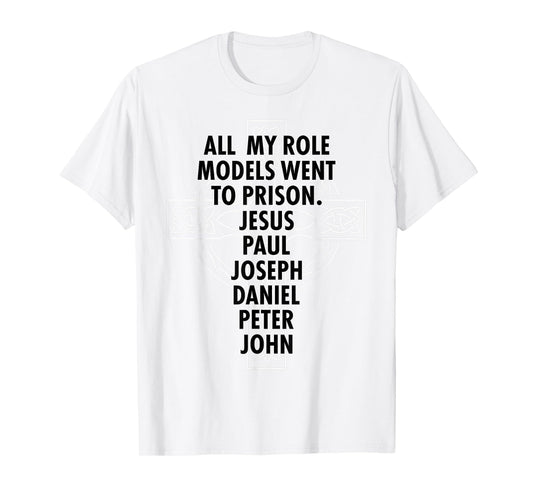 All My Role Models Went To Prison - Jesus T-Shirt