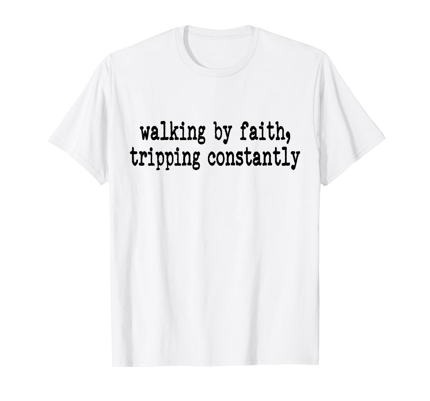 Walking by Faith Tripping Constantly Funny Jesus Christian T-Shirt