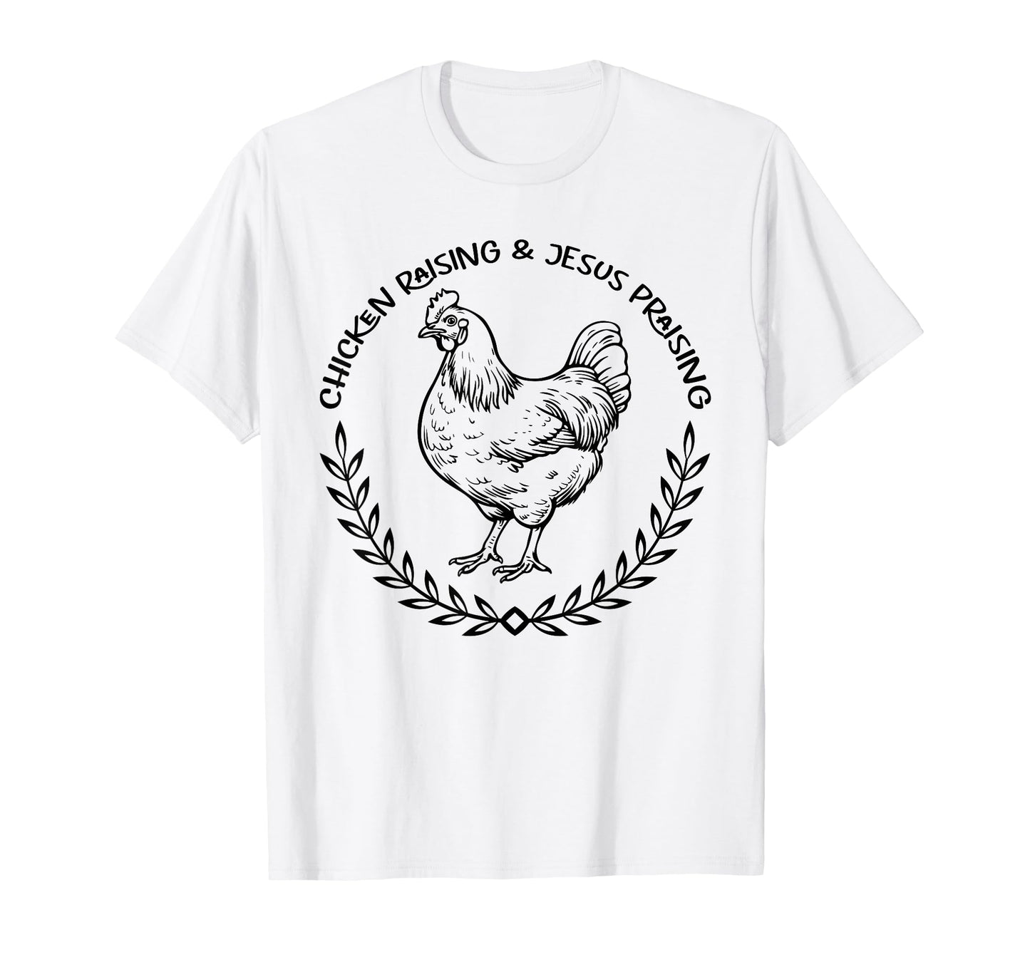 Chicken Raising and Jesus Praising Apparel, Farmer Quote T-Shirt