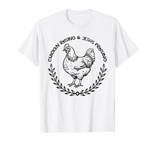 Chicken Raising and Jesus Praising Apparel, Farmer Quote T-Shirt