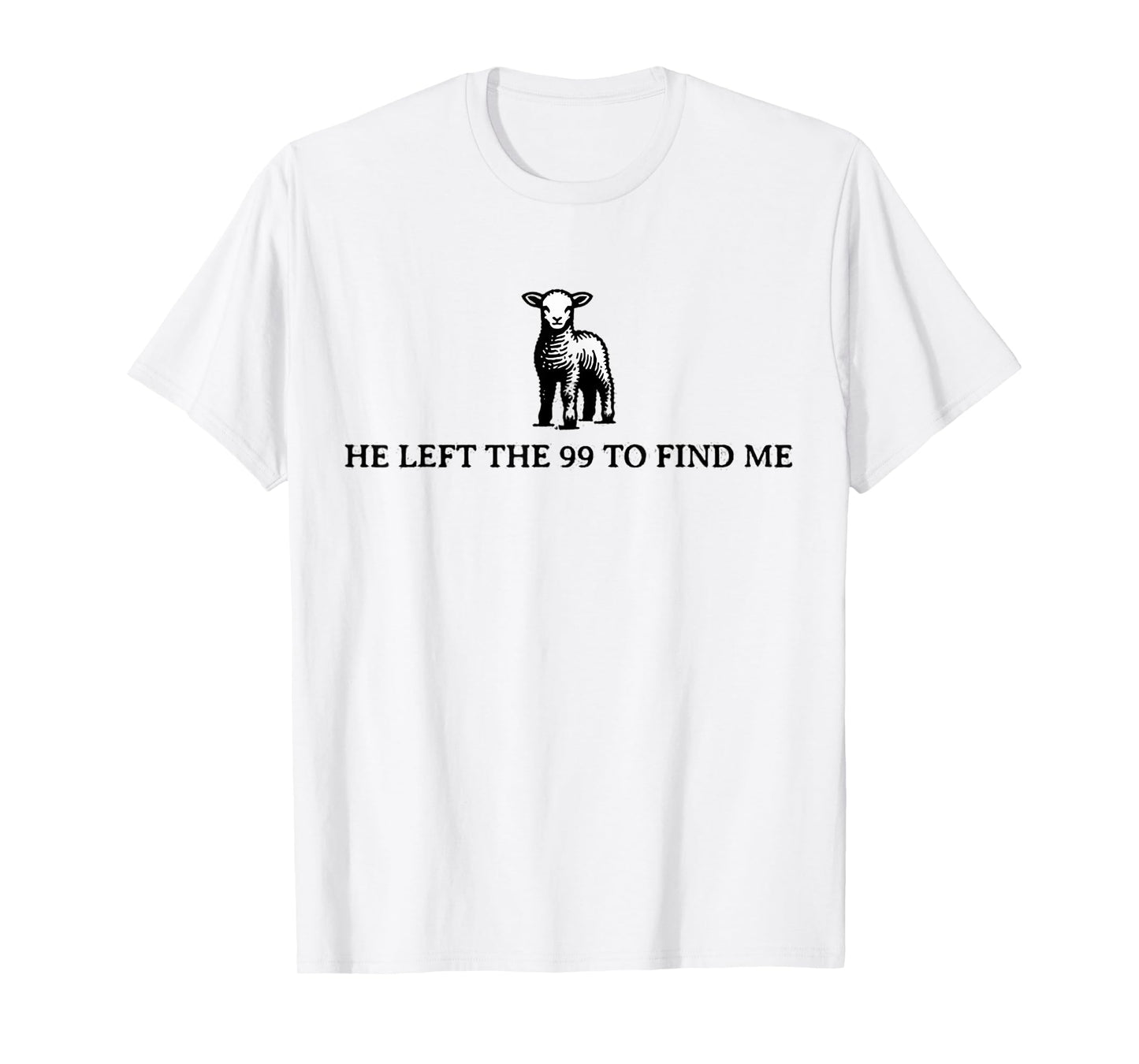 He Left The 99 To Find Me Sheep Christian Jesus T-Shirt
