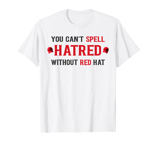 You Cant Spell Hatred Without Red Hat, Social Awareness T-Shirt