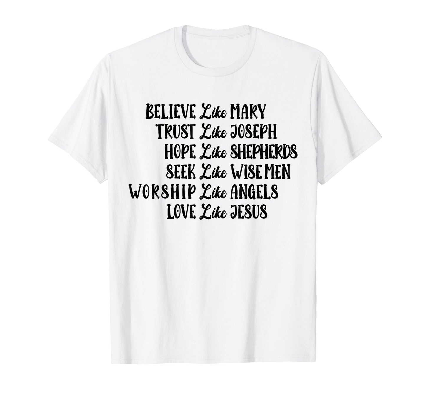 Believe Like Mary Trust Like Joseph Love Like Jesus T-Shirt