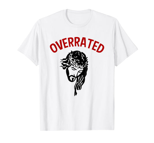 Jesus Is Overrated Funny Atheist Anti Religion Christian Pun T-Shirt