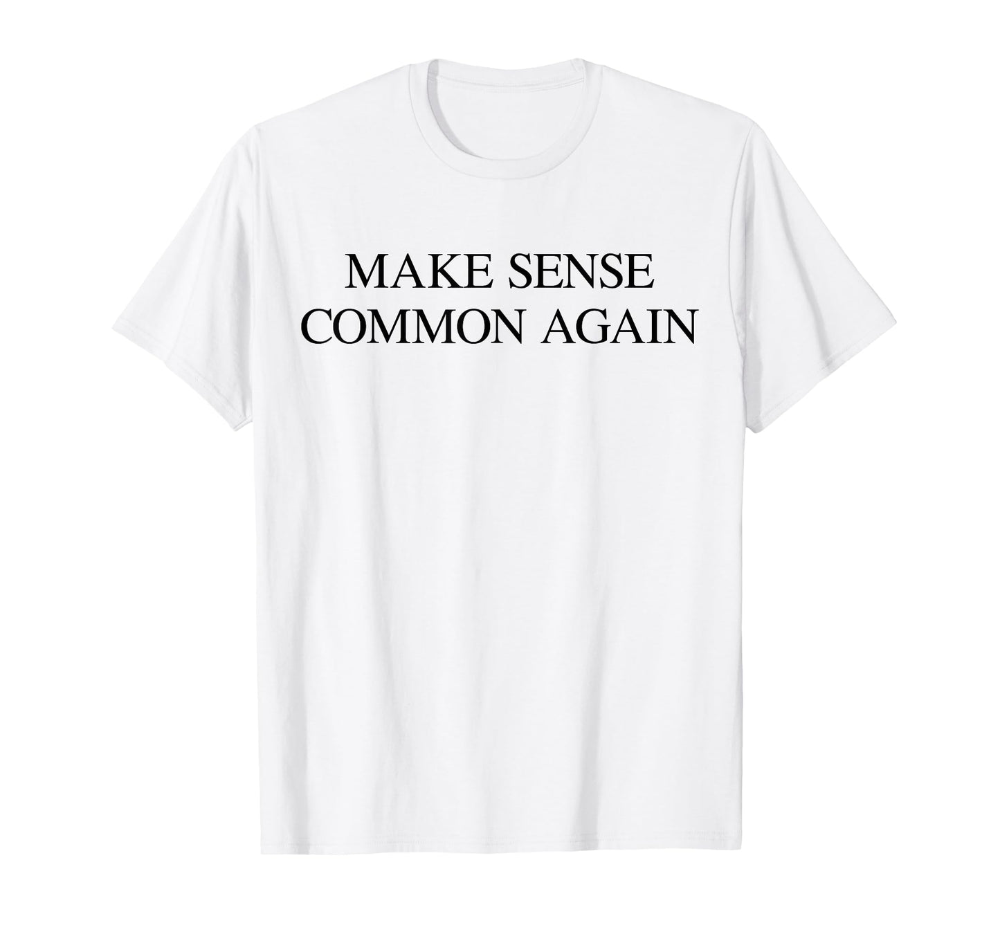 Make Sense Common Again Funny Quote Expression T-Shirt