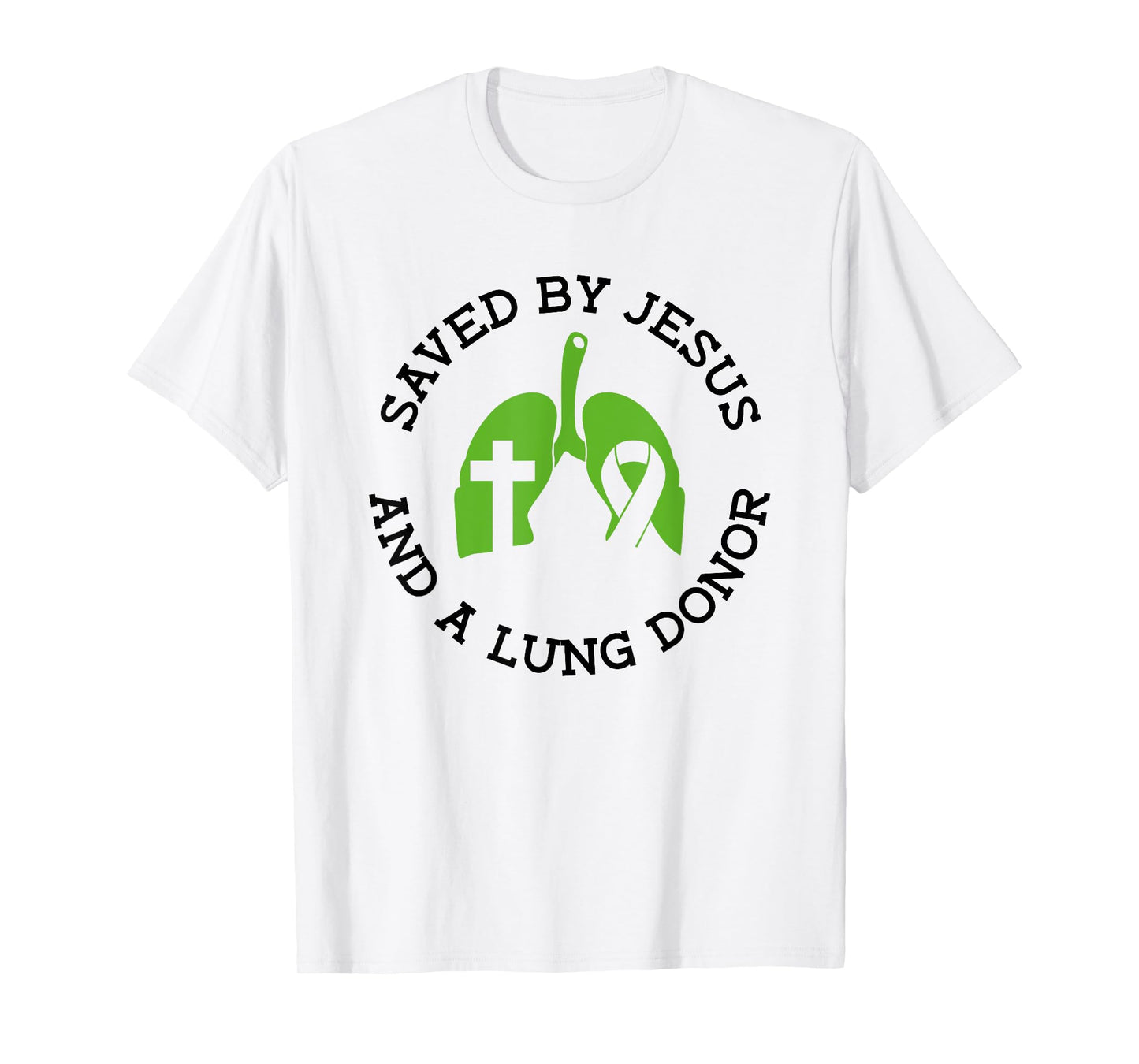 Saved By Jesus And A Lung Donor - Lung Transplant T-Shirt