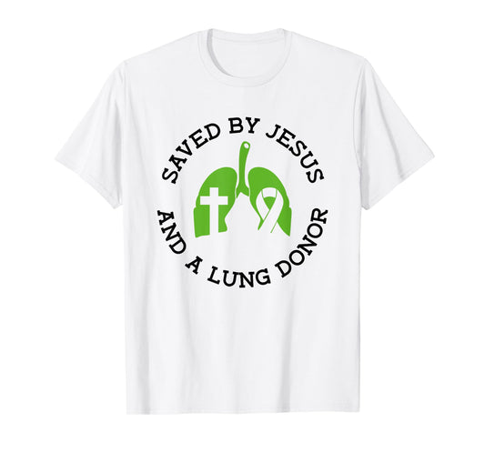 Saved By Jesus And A Lung Donor - Lung Transplant T-Shirt