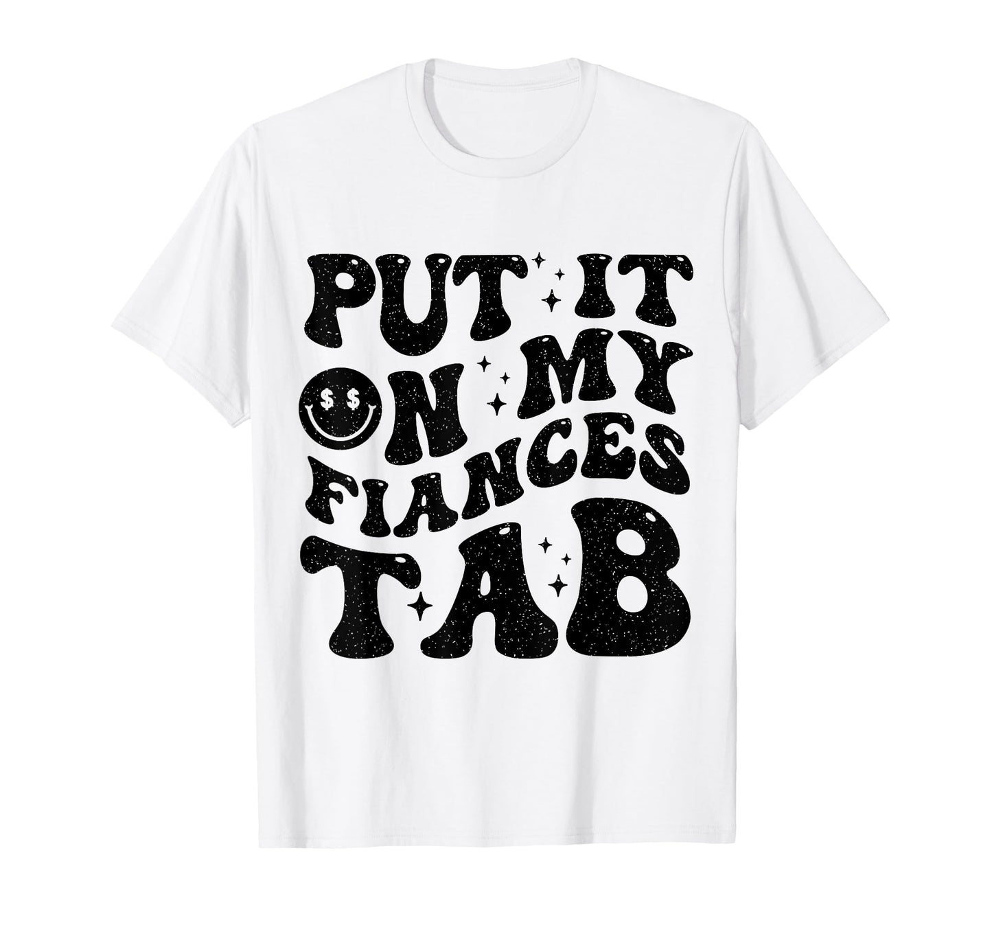 Put It On My Fiance's Tab Funny Saying Women Men Matching T-Shirt