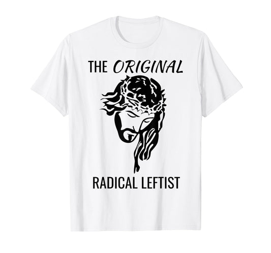 Jesus Christ The Original Radical Leftist Socialist Protest T-Shirt