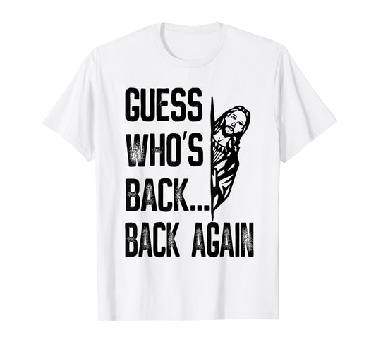 Guess Who's Back Back Again Jesus Good Friday Easter Funny T-Shirt