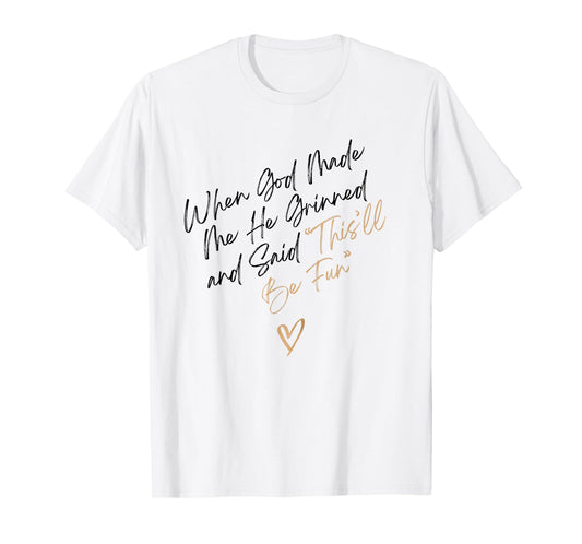 When God Made Me Funny Quote, That'll Be Fun T-Shirt
