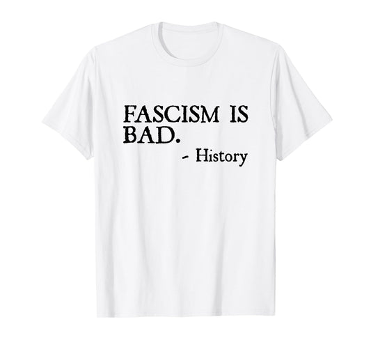 Fascism is Bad Quote – A Sarcastic History Lesson T-Shirt