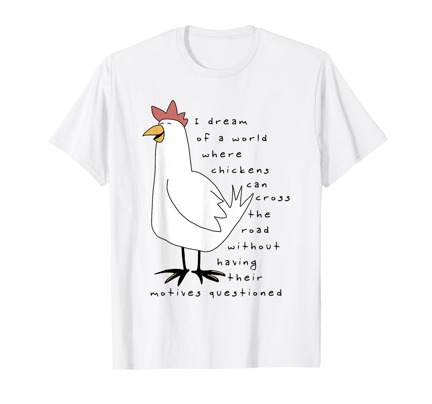 I Dream Of A World Where Chickens Can Cross The Road T-Shirt