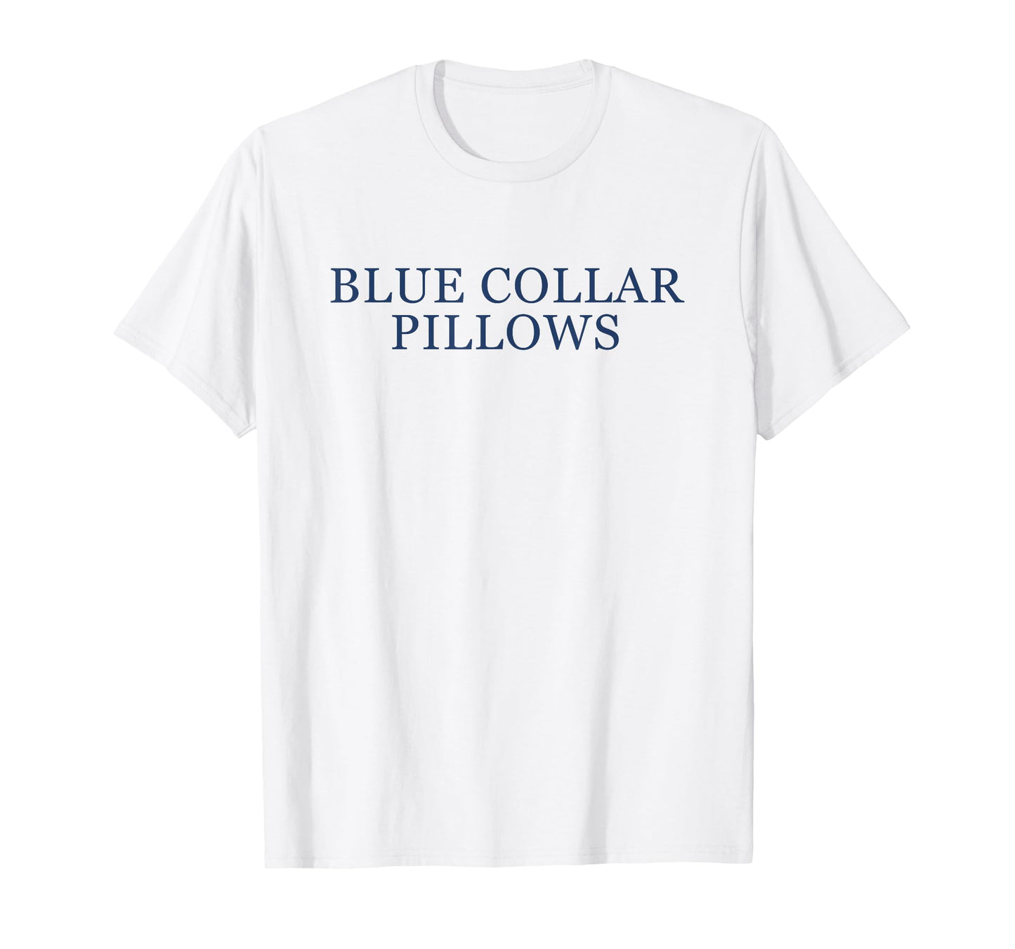 Blue Collar Pillows Funny Quote T-Shirt
