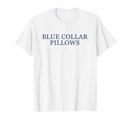 Blue Collar Pillows Funny Quote T-Shirt