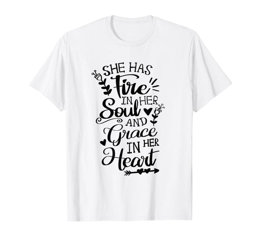 She Has Fire in her Soul and Grace in her Heart Jesus Faith T-Shirt