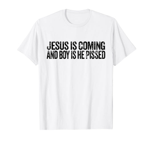 Jesus is Coming and Boy is He Pissed Funny Christian Vintage T-Shirt
