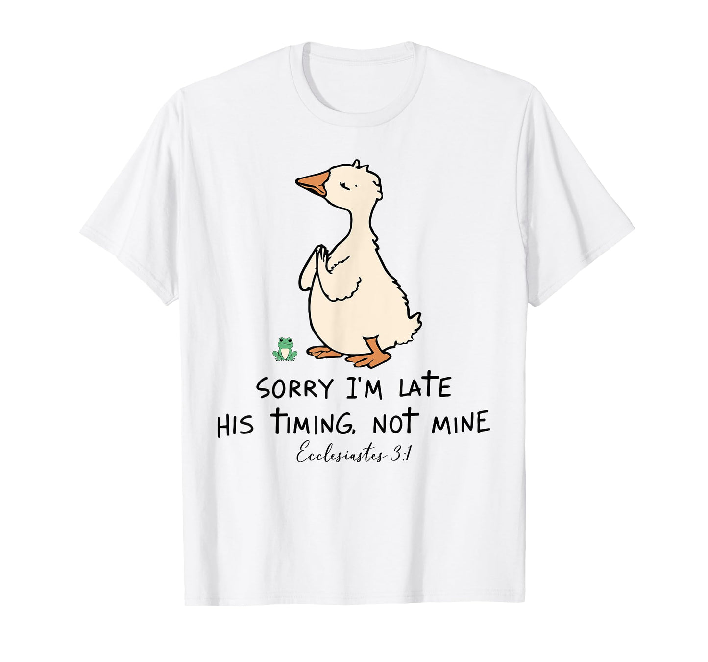 Sorry I'm Late His Timing Not Mine Christian Silly Goose T-Shirt