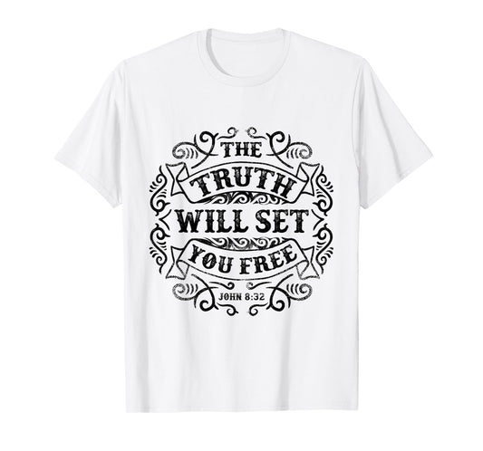 The Truth Will Set You Free - John 8:32 T-Shirt