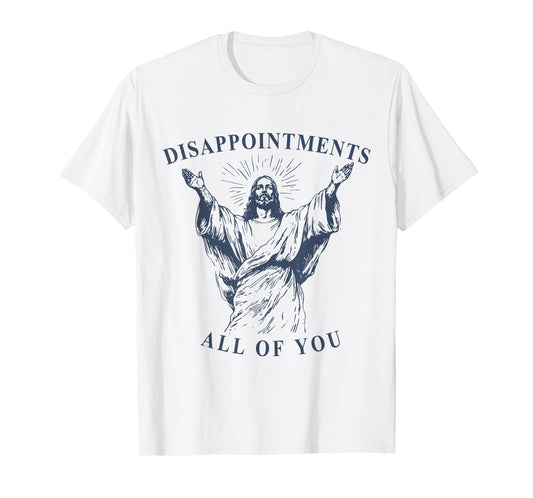 Disappointments All Of You Funny Jesus Lover Christian Faith T-Shirt