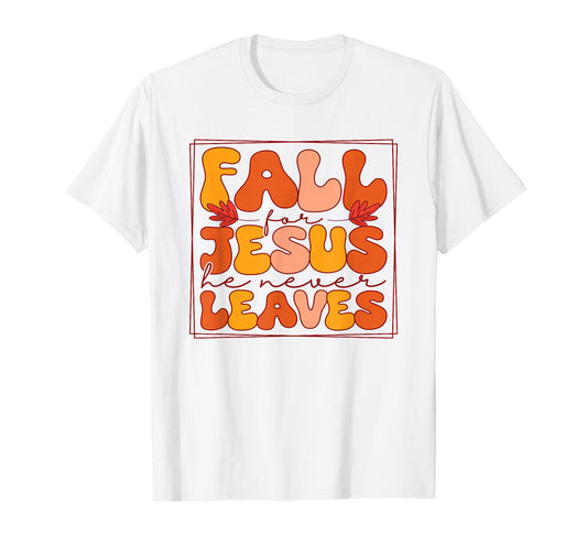 Fall for Jesus He Never Leaves - Christian Faith Autumn T-Shirt