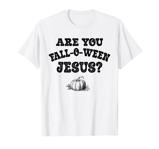 are You Fall-O-Ween Jesus Christian Halloween Pumpkin Funny T-Shirt