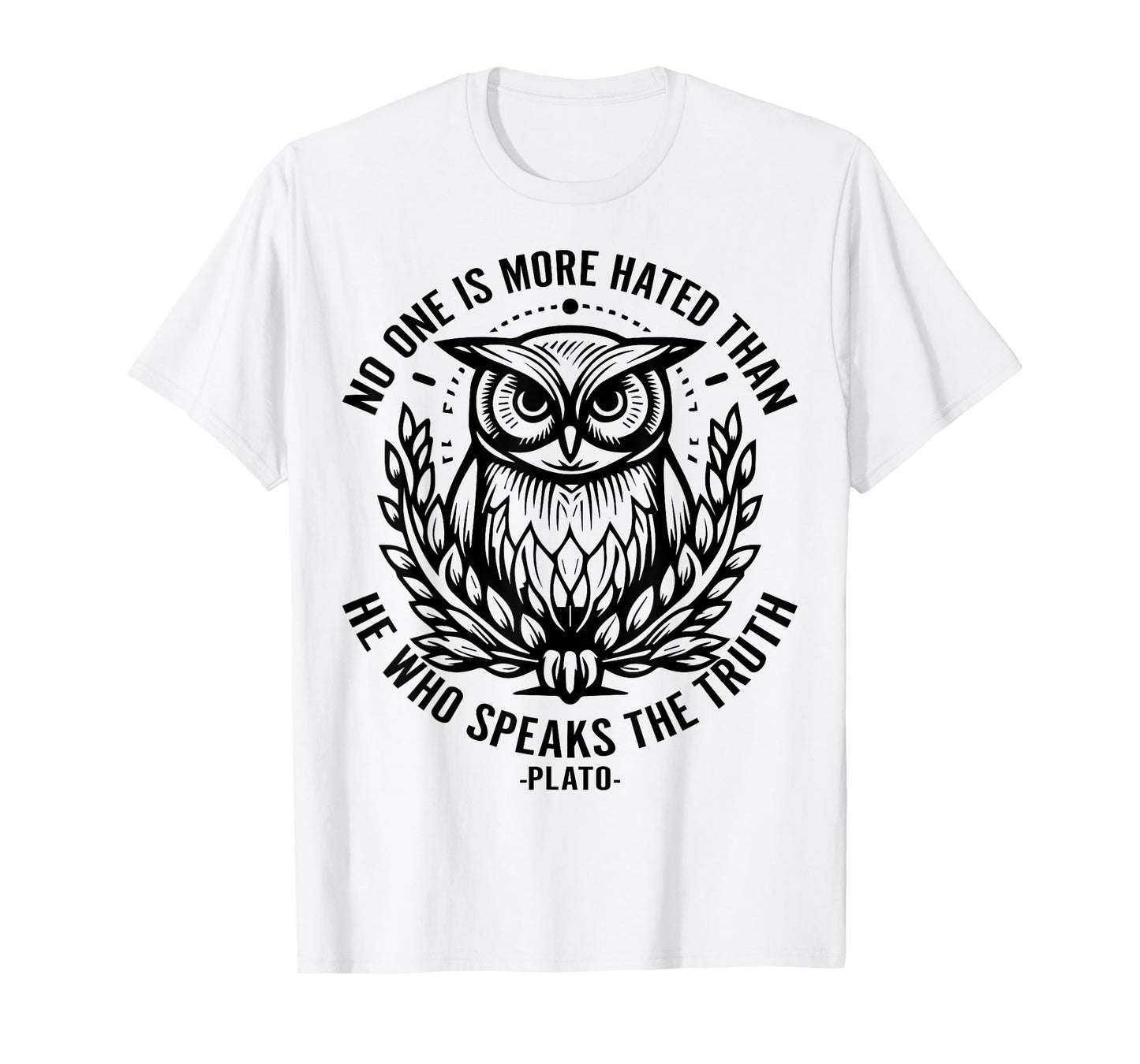 No One Is More Hated Than He Who Speaks The Truth Plato T-Shirt