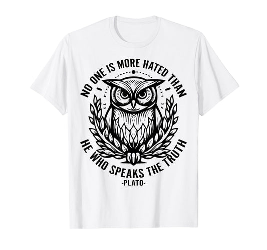 No One Is More Hated Than He Who Speaks The Truth Plato T-Shirt