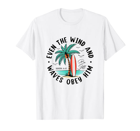 Even The Wind and The Waves Obey Him Christian Bible Verse T-Shirt