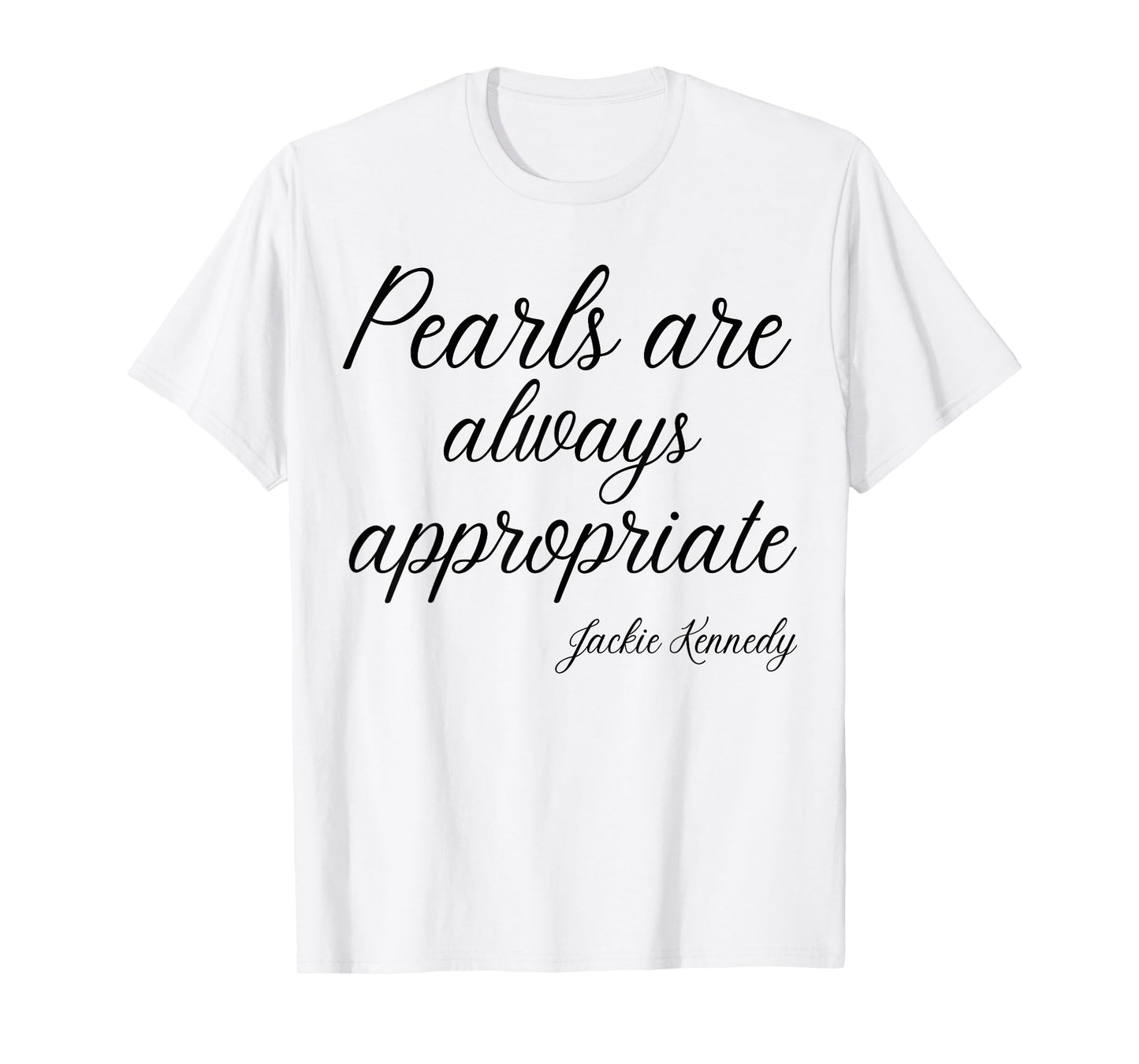 Classy Lady Saying Pearls are Always Appropriate T-Shirt