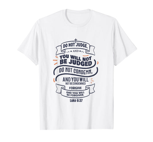 Luke 6:37 Do Not Judge Spiritual Religious Christian T-Shirt
