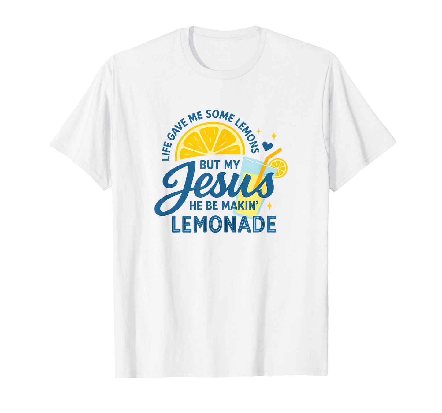 Life Gave Me Lemons Jesus Be Making Lemonade Funny T-Shirt