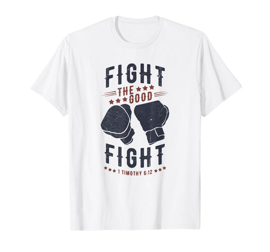 Fight The Good Fight of Faith, Mens Christian T-Shirt
