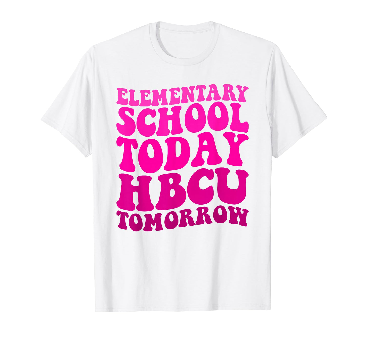 Funny HBCU Quote Elementary School Today HBCU Tomorrow T-Shirt