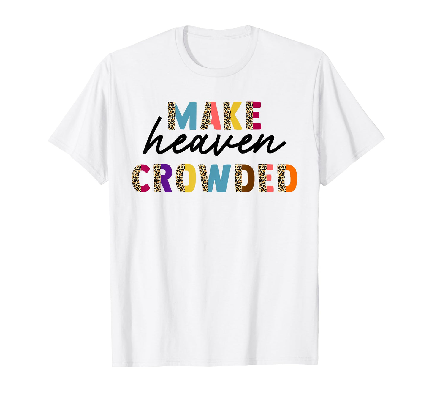 Leopard Make Heaven Crowded Quotes Christians T-Shirt