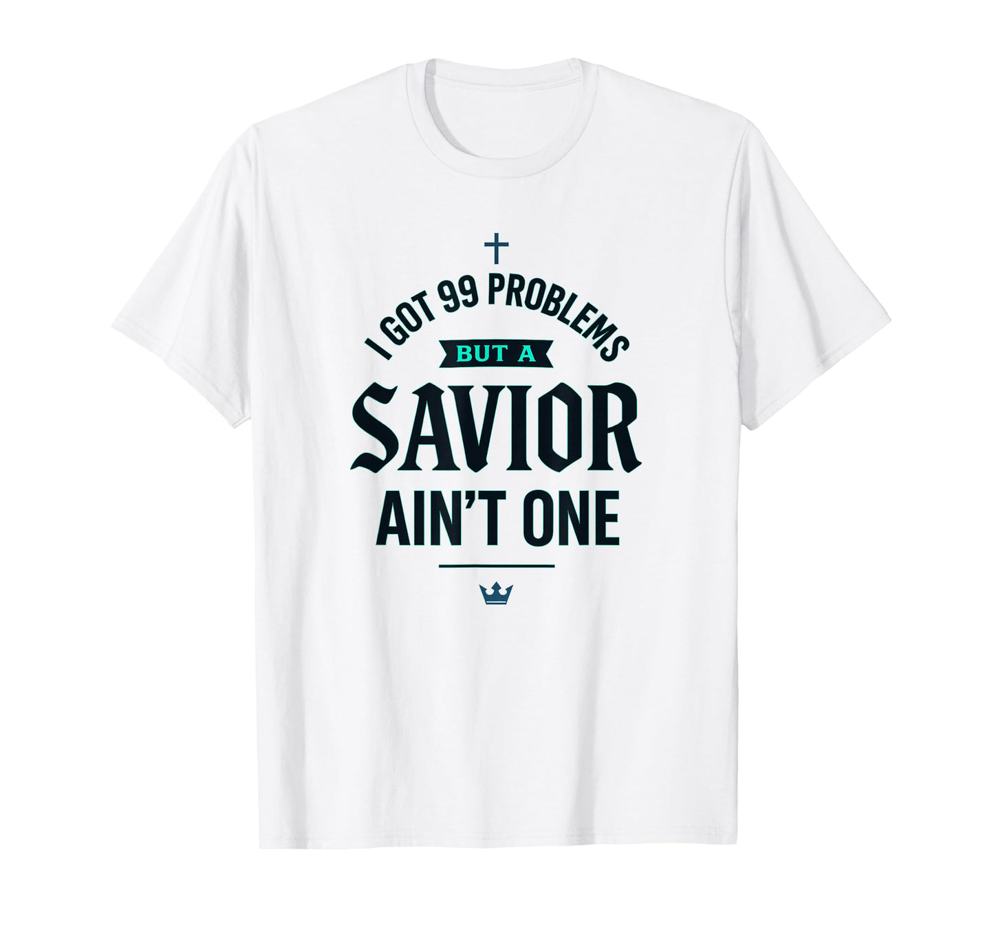 I Got Problems but a Savior Ain't One Christian Streetwear T-Shirt