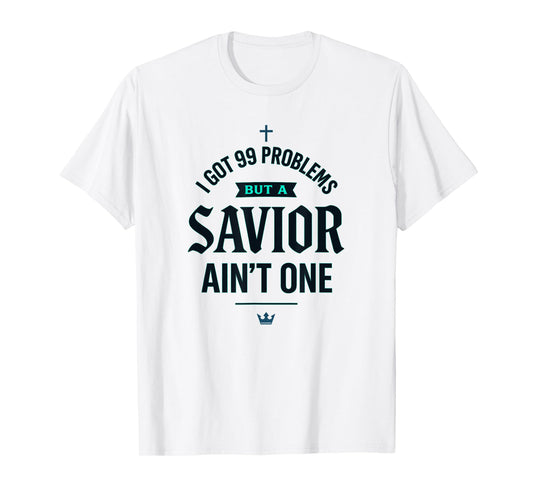I Got Problems but a Savior Ain't One Christian Streetwear T-Shirt