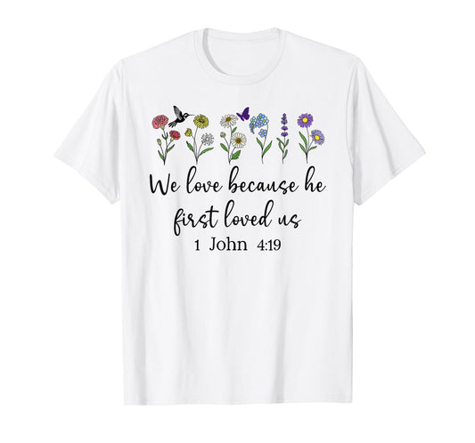 We Love Because He First Loved Us Christian Lord 1 John 4:19 T-Shirt