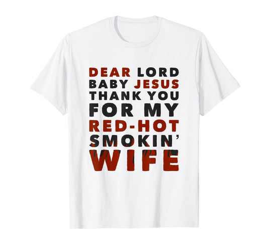 Dear Lord Baby Jesus Thank You For My Red-Hot Smokin' Wife T-Shirt