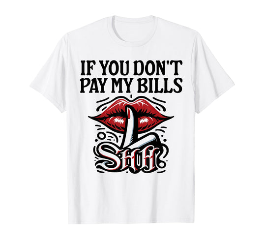 Slogan Figure Graphic If You Don't Pay My Bills Women Shhh T-Shirt