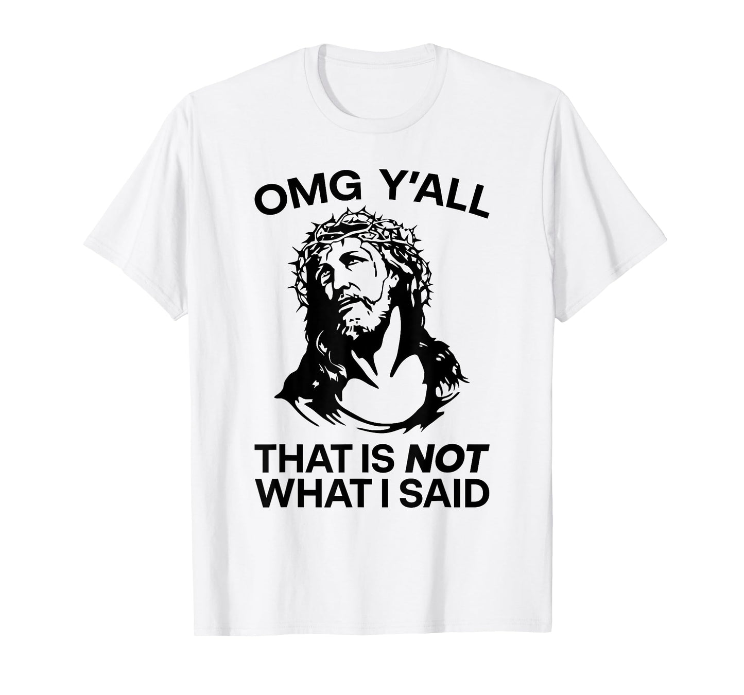 OMG Y'all That Is Not What I Said Funny Jesus T-Shirt