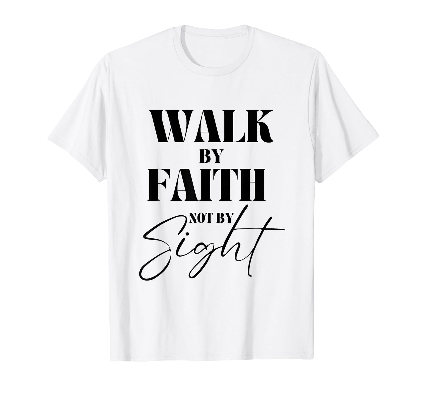 Walk By Faith Not By Sight Bible Verse Christian Quote T-Shirt