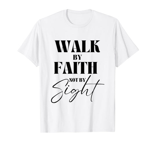 Walk By Faith Not By Sight Bible Verse Christian Quote T-Shirt