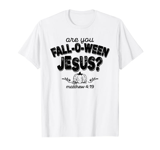 are You Fall O Ween Jesus Shirt Halloween Matthew Christian T-Shirt