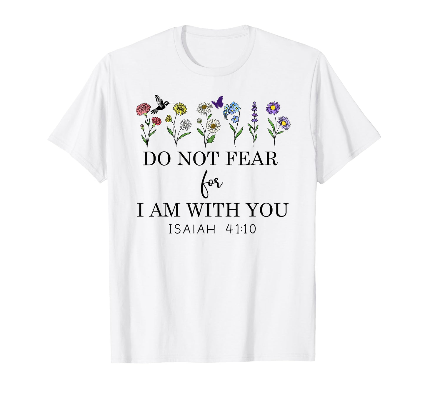 Do Not Fear For I Am With You Faith Bible Verse Isaiah 41:10 T-Shirt
