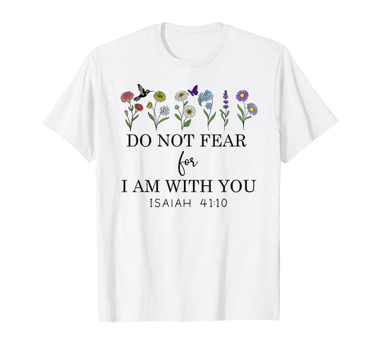 Do Not Fear For I Am With You Faith Bible Verse Isaiah 41:10 T-Shirt