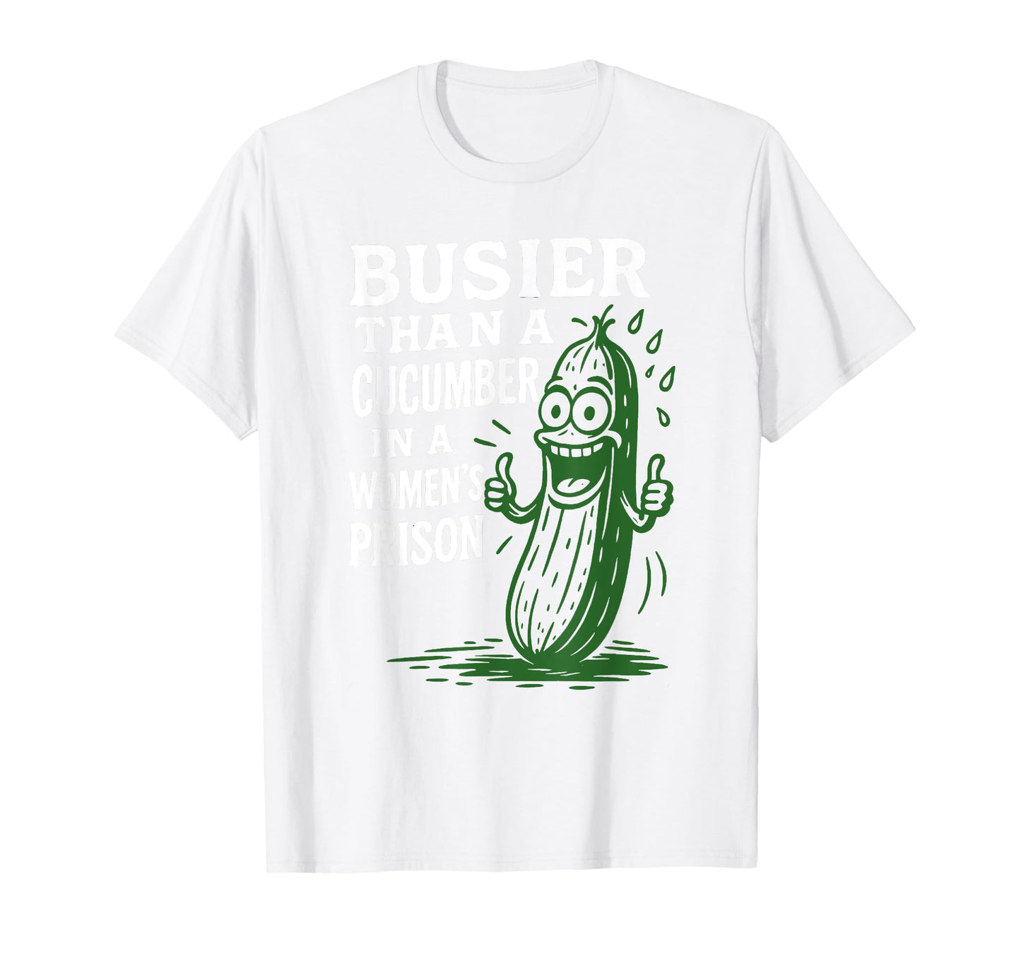 Busier Than A Cucumber In A Women's Prison Funny Sayin Quote T-Shirt