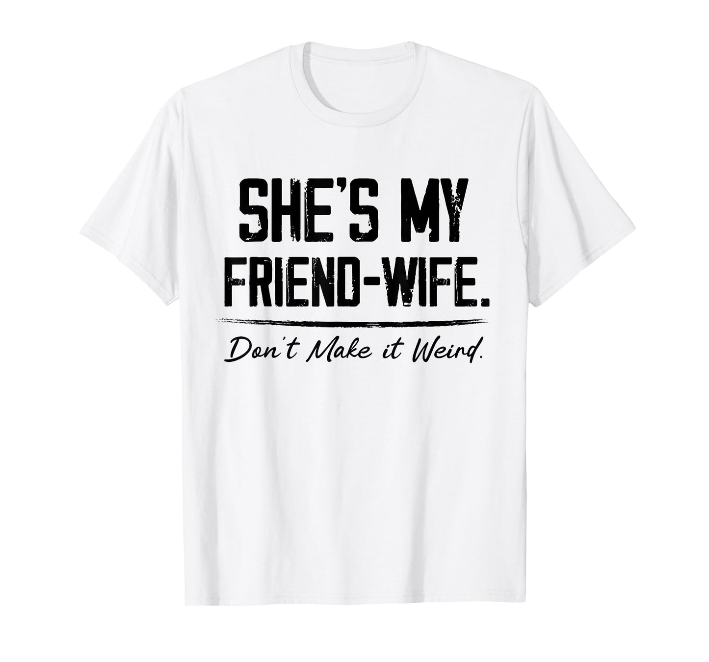 She's My Friend-Wife Don't Make it Weird T-Shirt