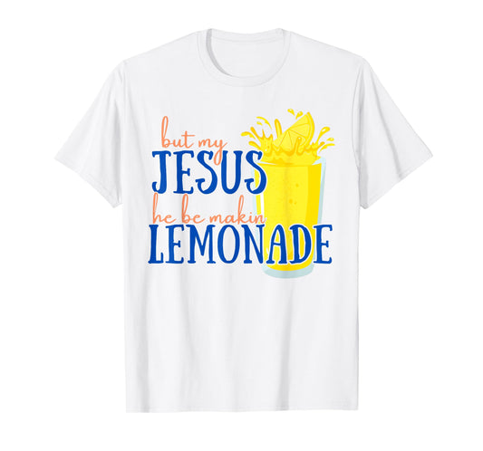 But My Jesus He Be Makin' Lemonade Christian God Faith Women T-Shirt